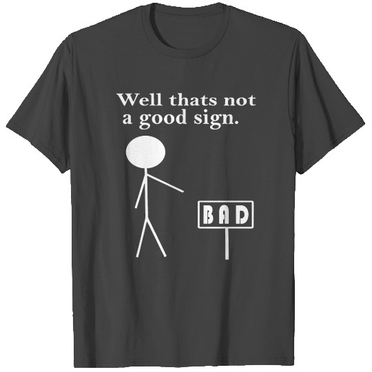Thats Not A Good Sign Comedy Unisex Funny Nerd T S T Shirts