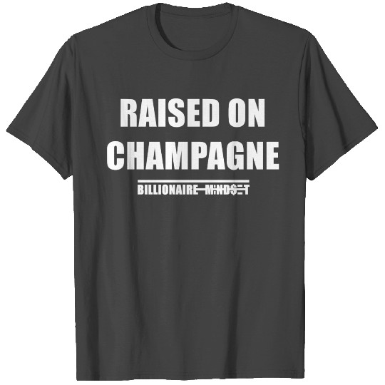 RAISED ON CHAMPAGNE T Shirts