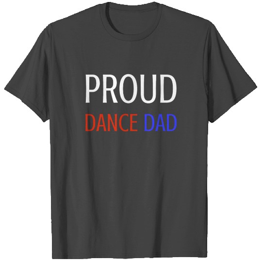 Proud Dance Dad T Shirts