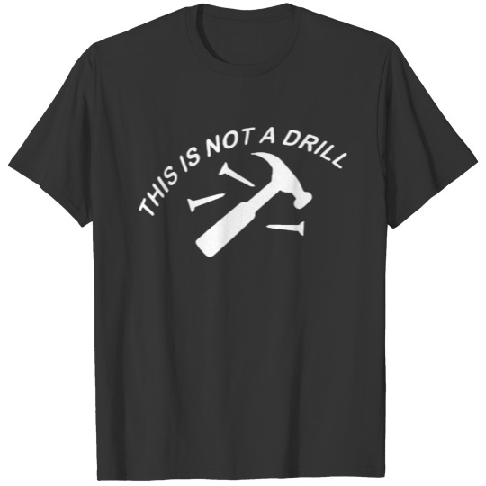 This Is Not A Drill T-shirt