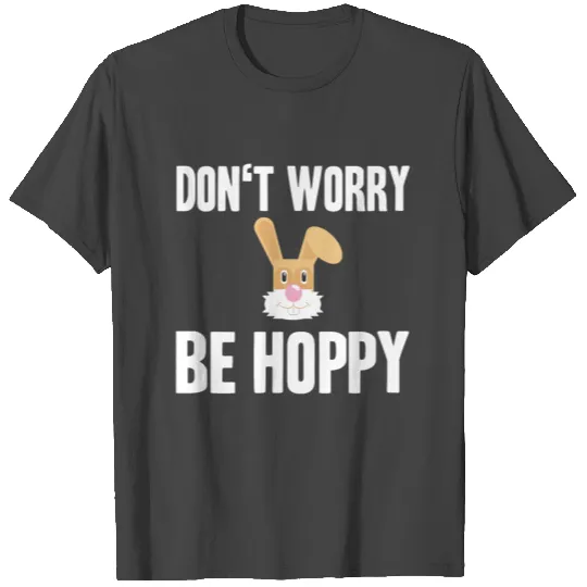 Be Hoppy Easter Bunny Egg Funny Gift Idea white T Shirts