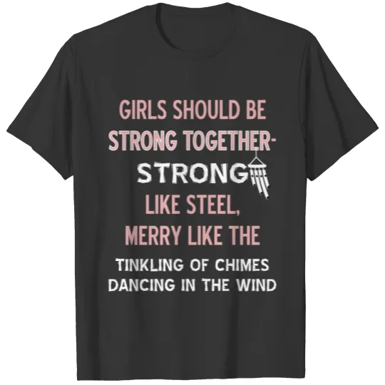Wind chimes - Girls should be strong together. Str T Shirts