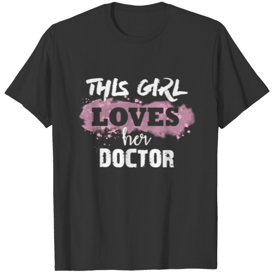 Doctor - This girl loves her Doctor T Shirts