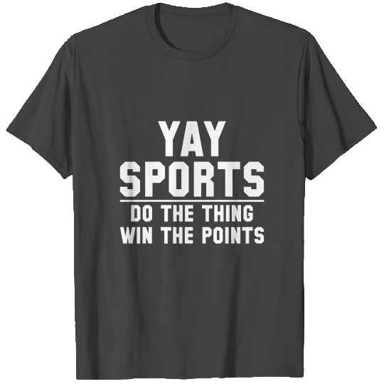 yay sports do the thing win the points sofball t s T Shirts