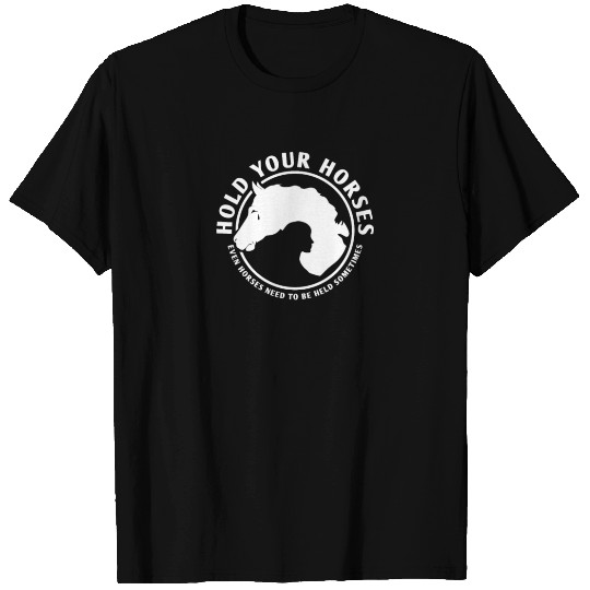 Hold Your Horses Funny T Shirts