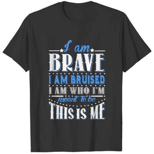 I'm Brave, I'm Bruised T-shirt