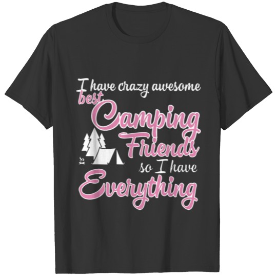 I have crazy awesome best camping friends so I hav T-shirt