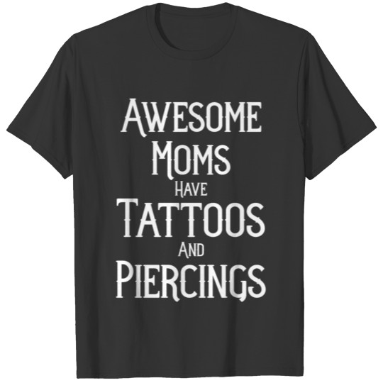 Awesome Moms Have Tattoos and Piercings T-shirt
