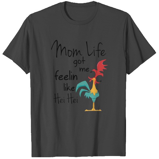 Chicken Mom life got me feelin like hei hei T Shirts