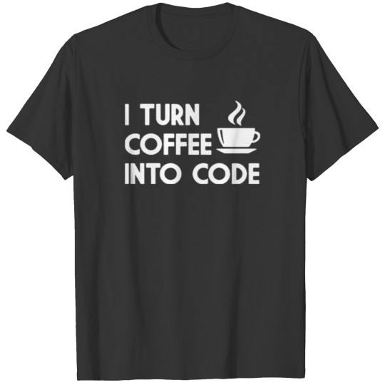 I Turn Coffee Into Code T-shirt