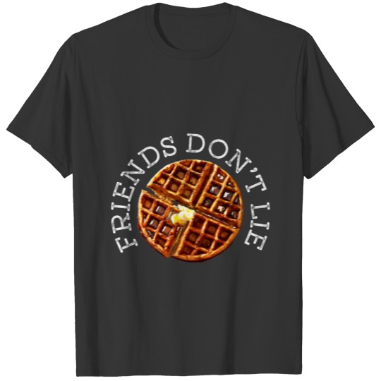 Friends Don't Lie With Waffle Funny Humor Novelty T Shirts