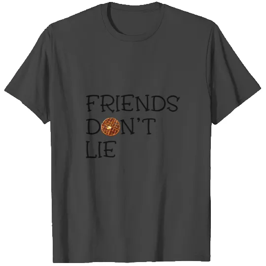 Friends Don't Lie With Waffle Novelty Graphic T Shirts
