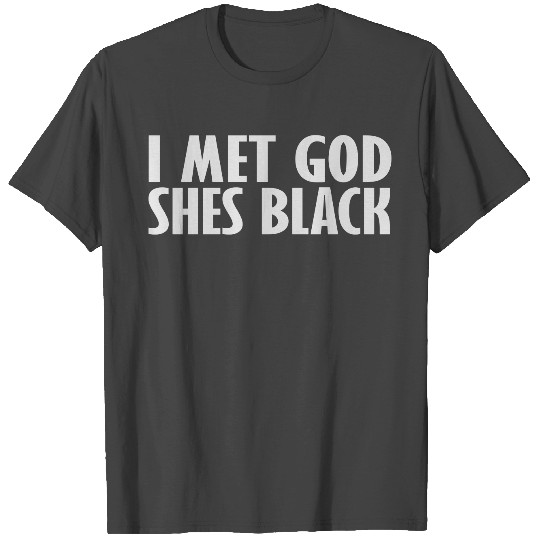 i met god shes black T Shirts