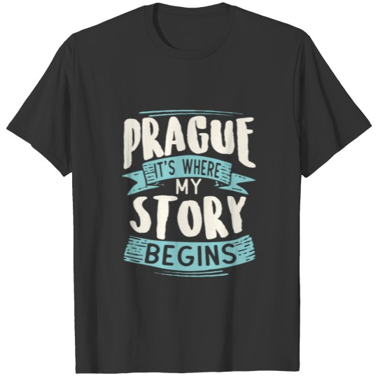 Prag it´s where my story begins T-shirt