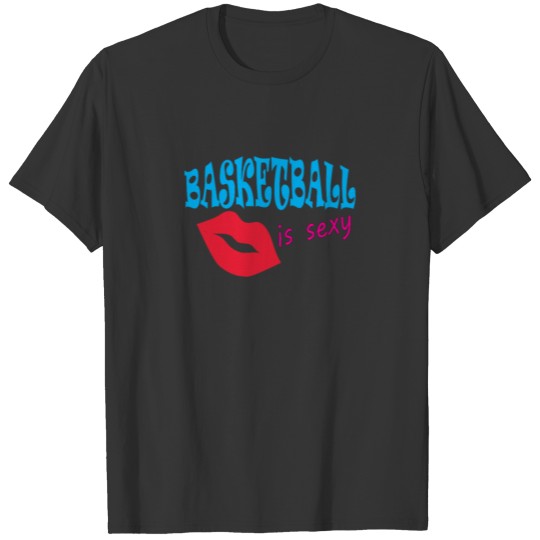 basketball is sexy T-shirt