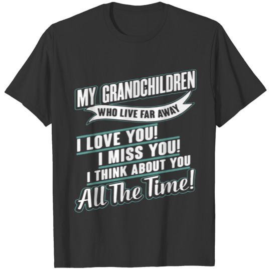 my grandchildren who live far away I love you I mi T-shirt