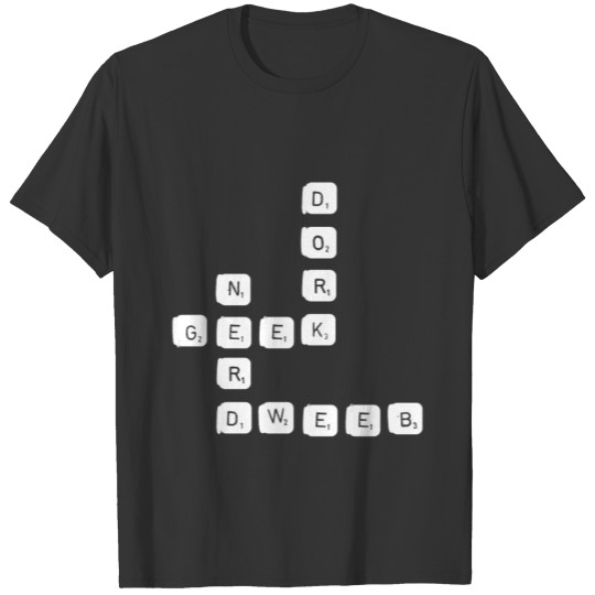 Geek, Nerd Dork Dweeb- Funny Letter Tiles Scrabble T-shirt
