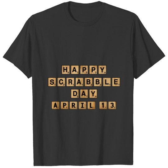 Happy Scrabble Day April 13 - Funny Nerd Scrabble T-shirt