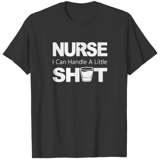 Nurse I Can Handle A Little Shot funny T-shirt