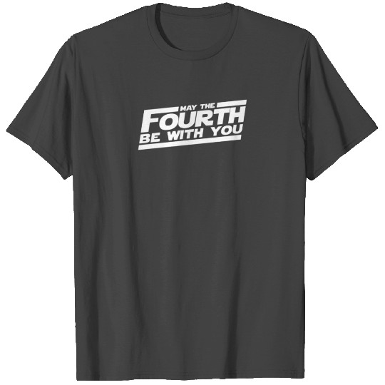 MAY THE FOURTH BE WITH YOU T Shirts