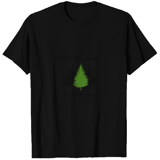 May the Forest Be with You T Shirts