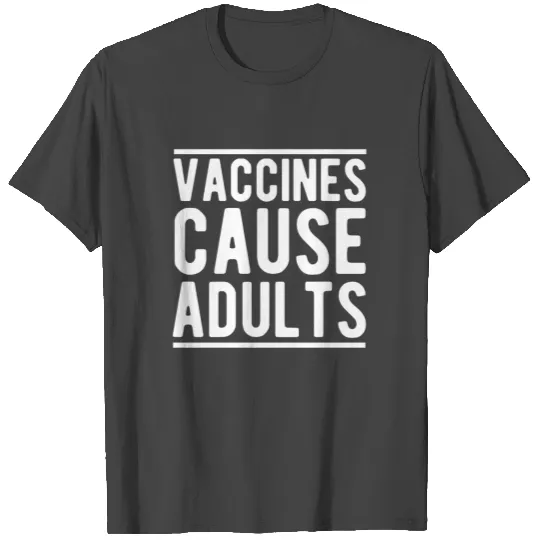 Vaccines Cause Adults T Shirts