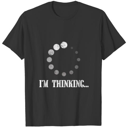 i´M THINKING... funny Nerd Geek Programmer Gift T-shirt