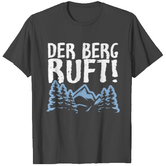 Der Berg Ruft The mountain is calling T Shirts