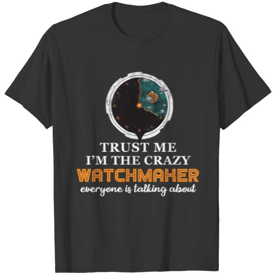 Watchmaker - Trust me I'm the crazy Watchmaker eve T-shirt