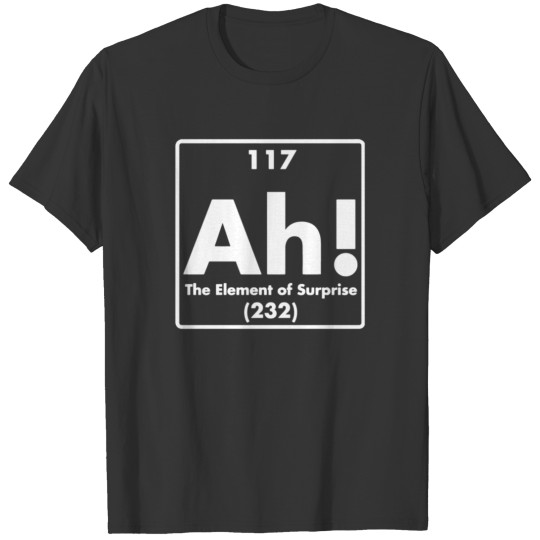 AH THE ELEMENT OF SURPRISE T Shirts