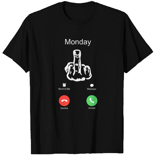 phone call from monday middle finger funny quote T Shirts