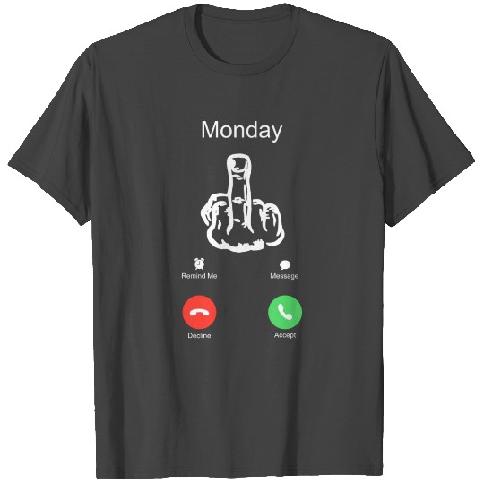phone call from monday middle finger funny quote T Shirts