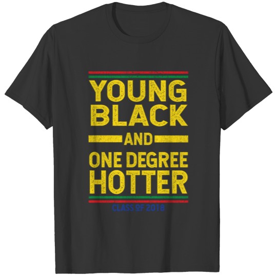 Young Black and One Degree Hotter Class of 2018 T-shirt