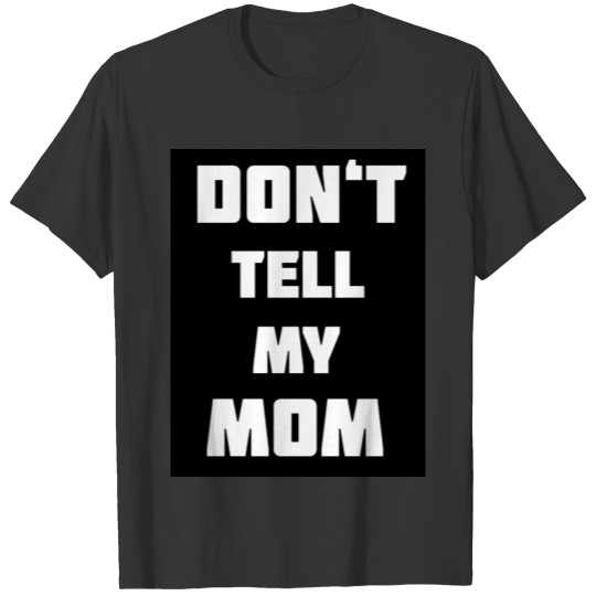 Dont tell Mum T-shirt