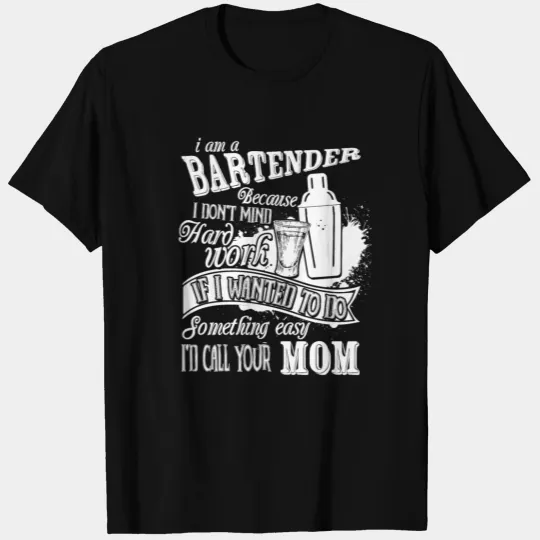 I Am A Bartender T Shirts,I'd Call Your Mom T Shirts