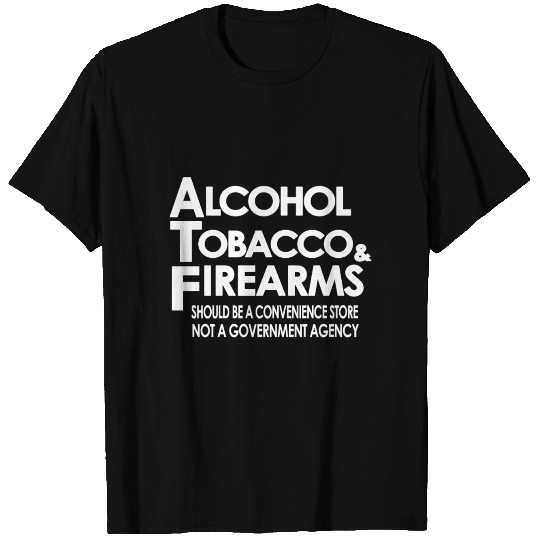 alcohol tobacco and firearms offensive T Shirts