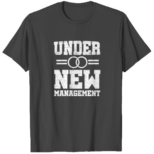 Under New Management, just married T Shirts