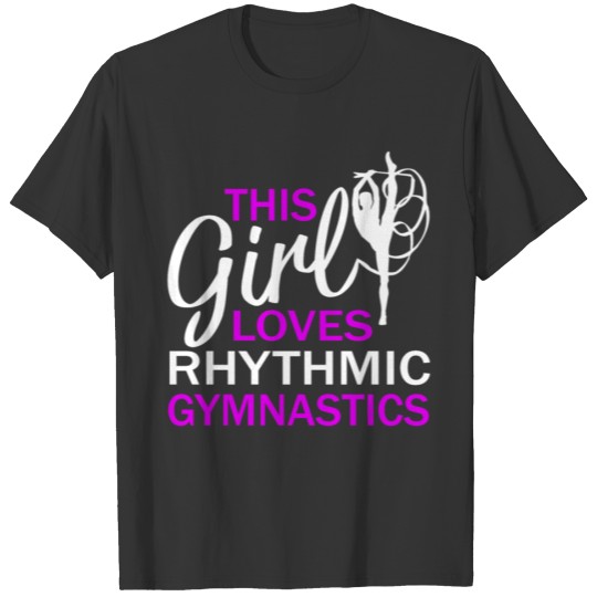 Rhythmic gymnastics - This girl loves Rhythmic gym T Shirts