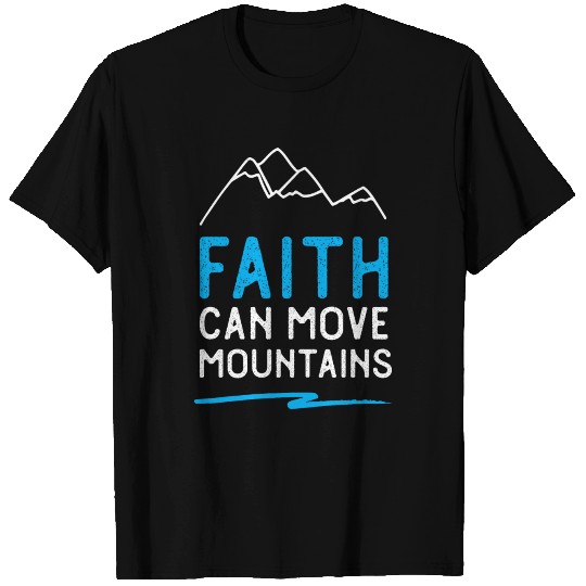 Faith Can Move Mountains T Shirts