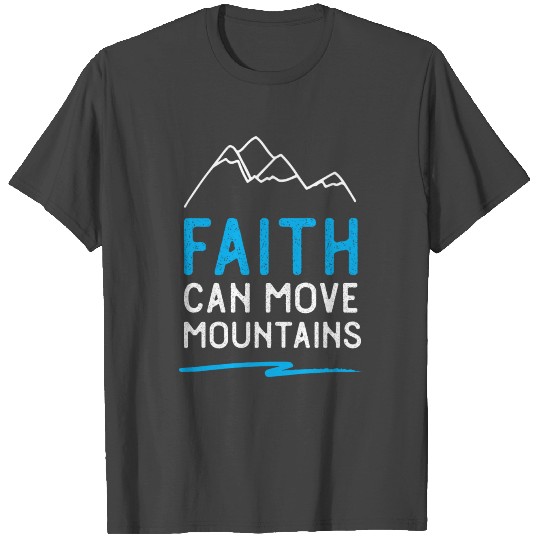 Faith Can Move Mountains T Shirts