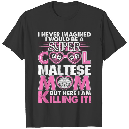 Super Cool Maltese Mom Killing It T-shirt