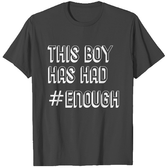 This Boy Has Had #Enough Quote T Shirts T Shirts Gifts