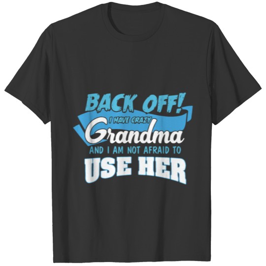 back off I have crazy grandma t shirts T-shirt