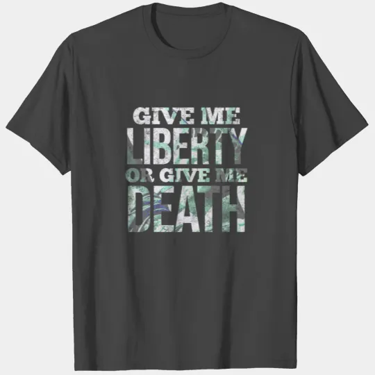Give Me Liberty Or Give Me Death! T Shirts