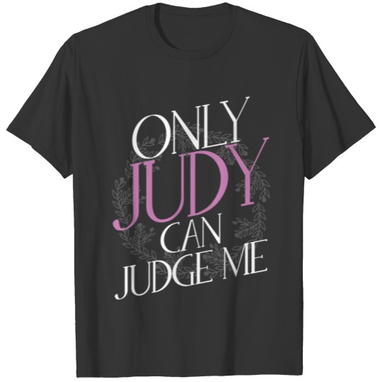Only Judy Can Judge Me - Funny T Shirts