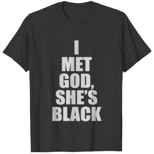 I Met God She s Black T Shirts