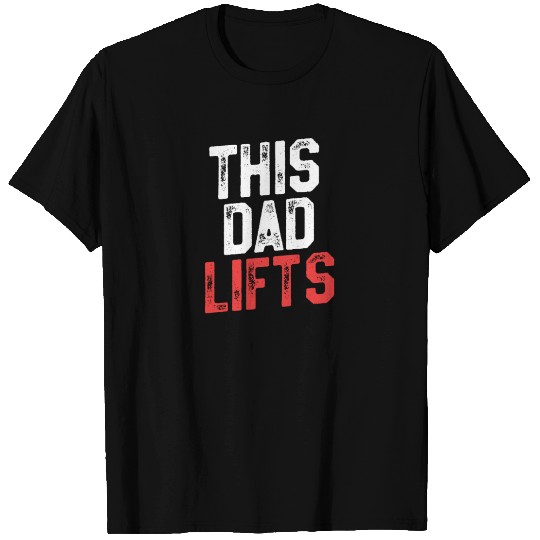 This Dad Lifts - Funny Dad Workout T Shirts
