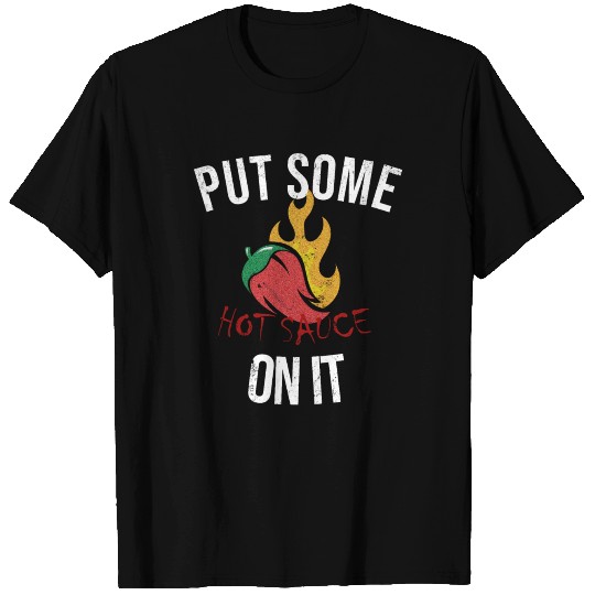 Put Some Hot Sauce On It T Shirts