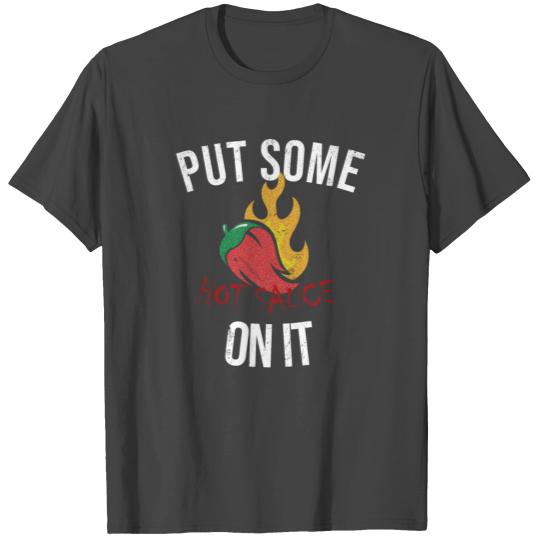 Put Some Hot Sauce On It T Shirts