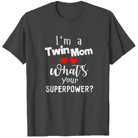 I'm a Twin Mom What's Your Superpower T Shirts